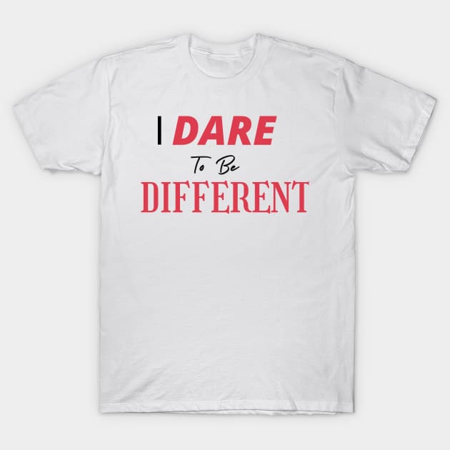 I Dare To Be Different T-Shirt by ViralAlpha